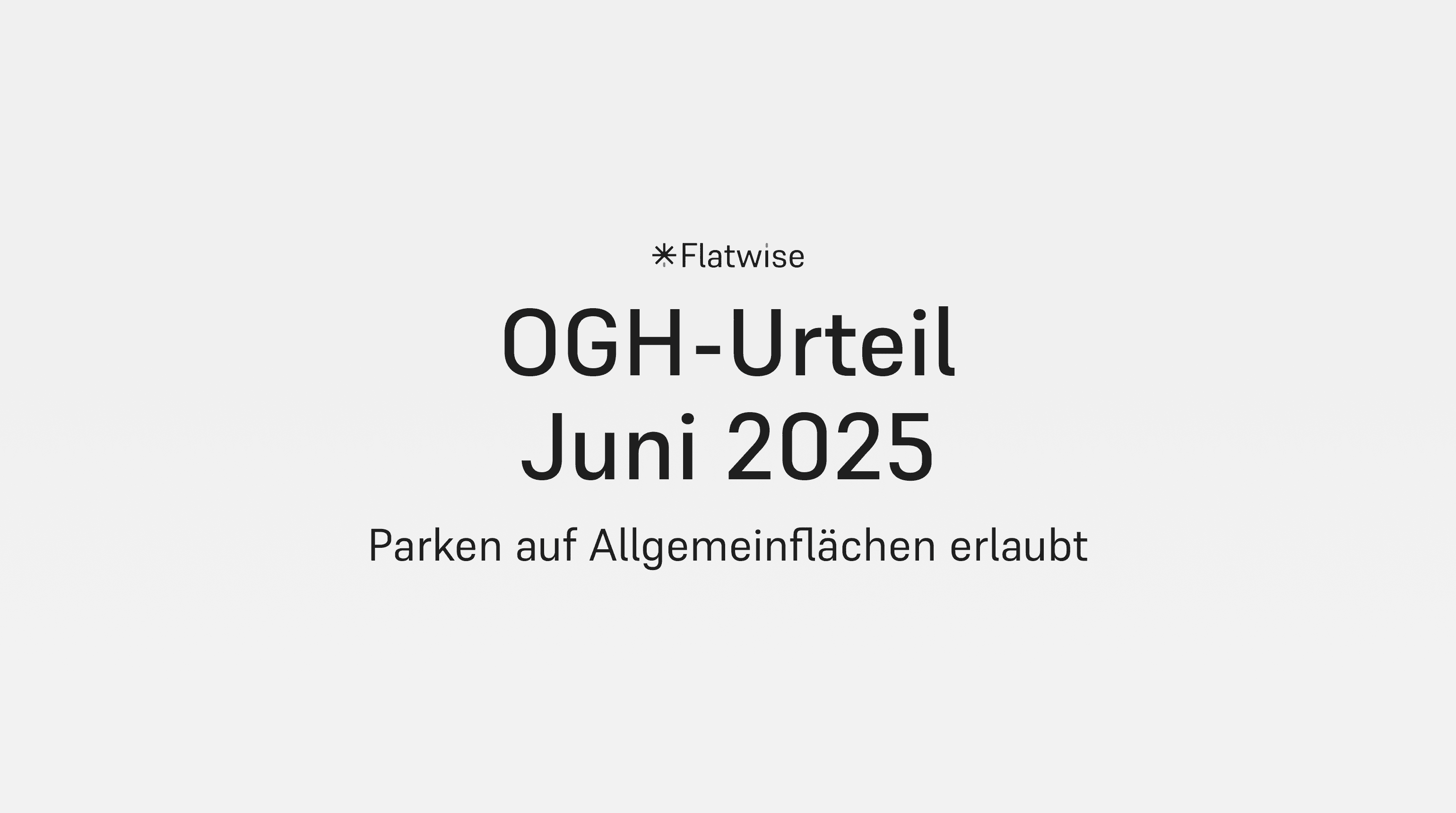 Das Titelbild zeigt den Titel "OGH-Urteil Juni 2025", den Untertitel "Parken auf Allgemeinflächen erlaubt." sowie das Flatwise Logo.