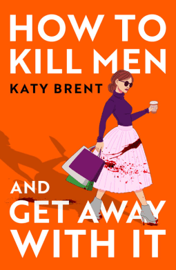 Cover of How to Kill Men and Get Away With It by Katy Brent