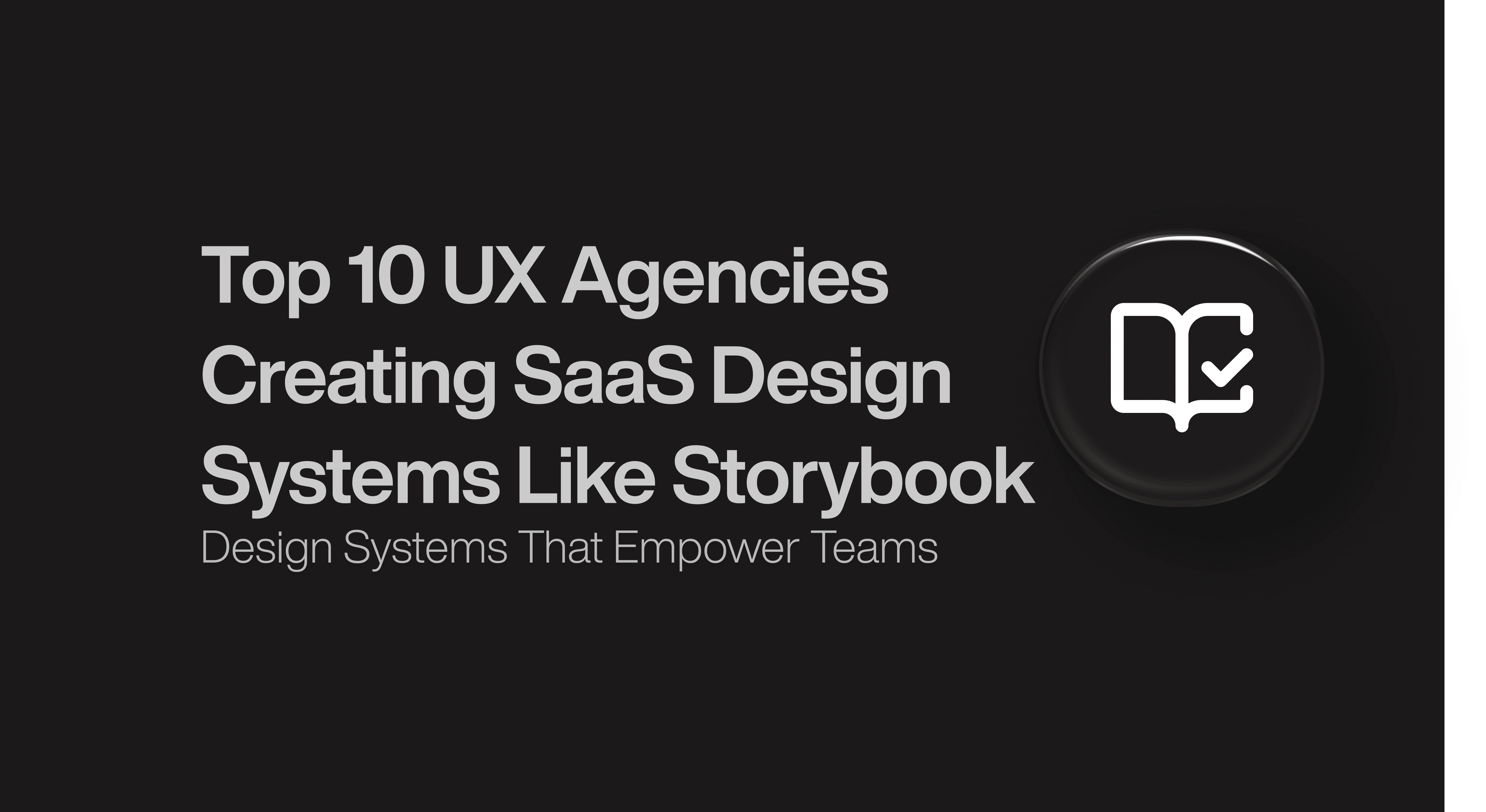 Top 10 UX Agencies Creating SaaS Design Systems Like Storybook