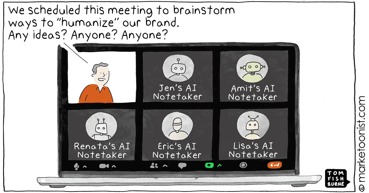 Cartoon showing a person on a video call surrounded by five AI notetaker participants labeled with colleagues’ names, highlighting irony about humanizing a brand with bots.