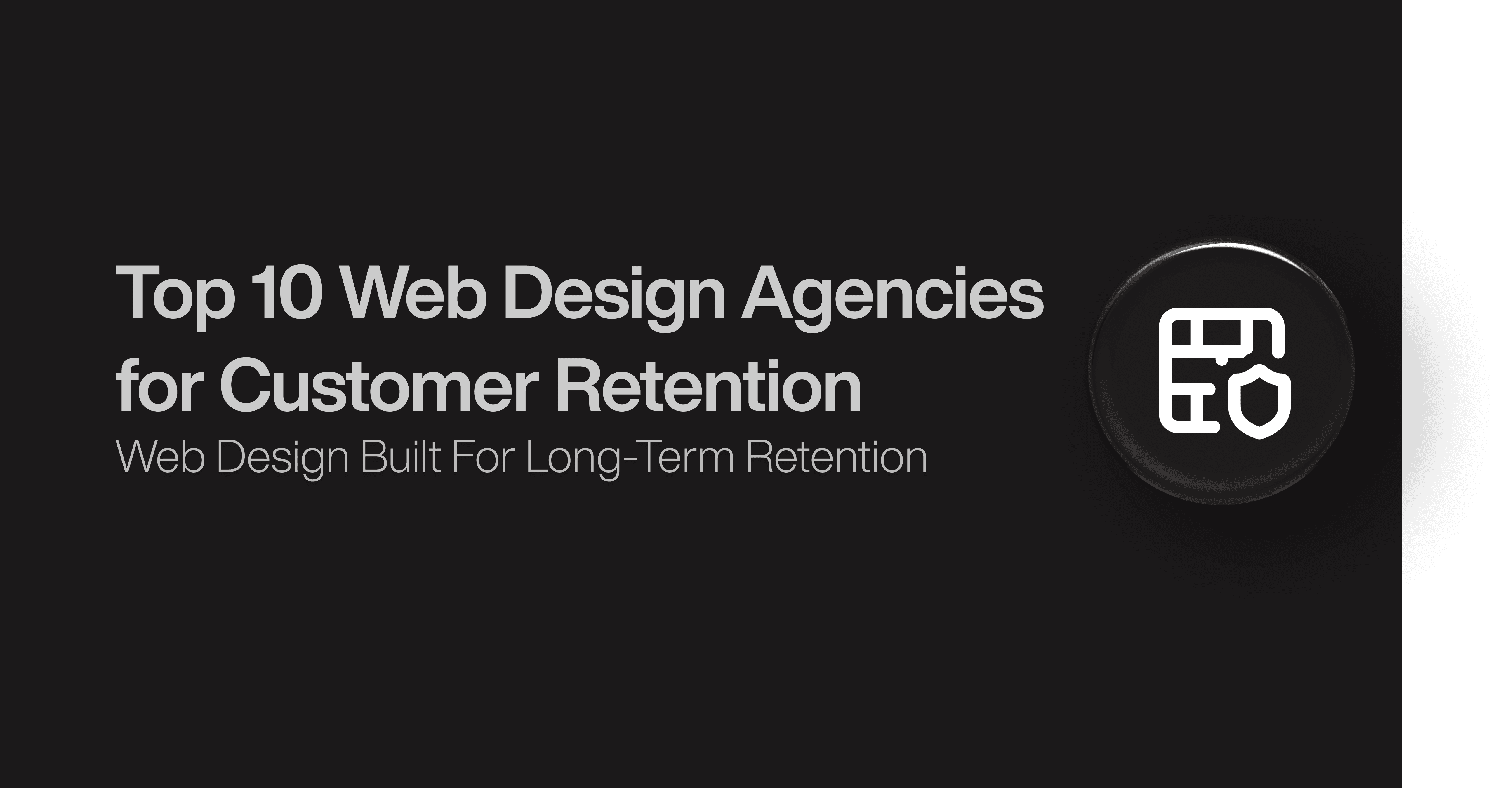 Top 10 Web Design Agencies for Customer Retention 