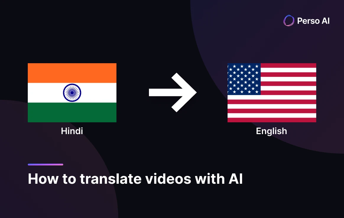 Imagen principal de la guía de Perso AI sobre cómo traducir vídeos en hindi al inglés con IA, con las banderas de India y Estados Unidos y una flecha direccional.