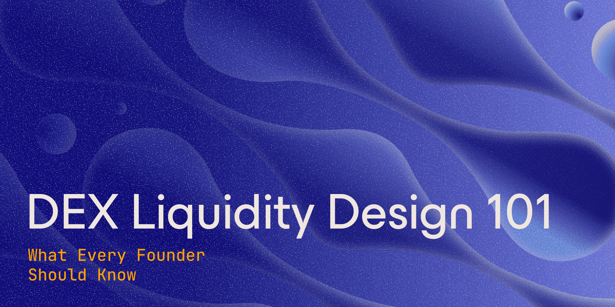 DEX Liquidity Design 101: What Every Founder Should Know