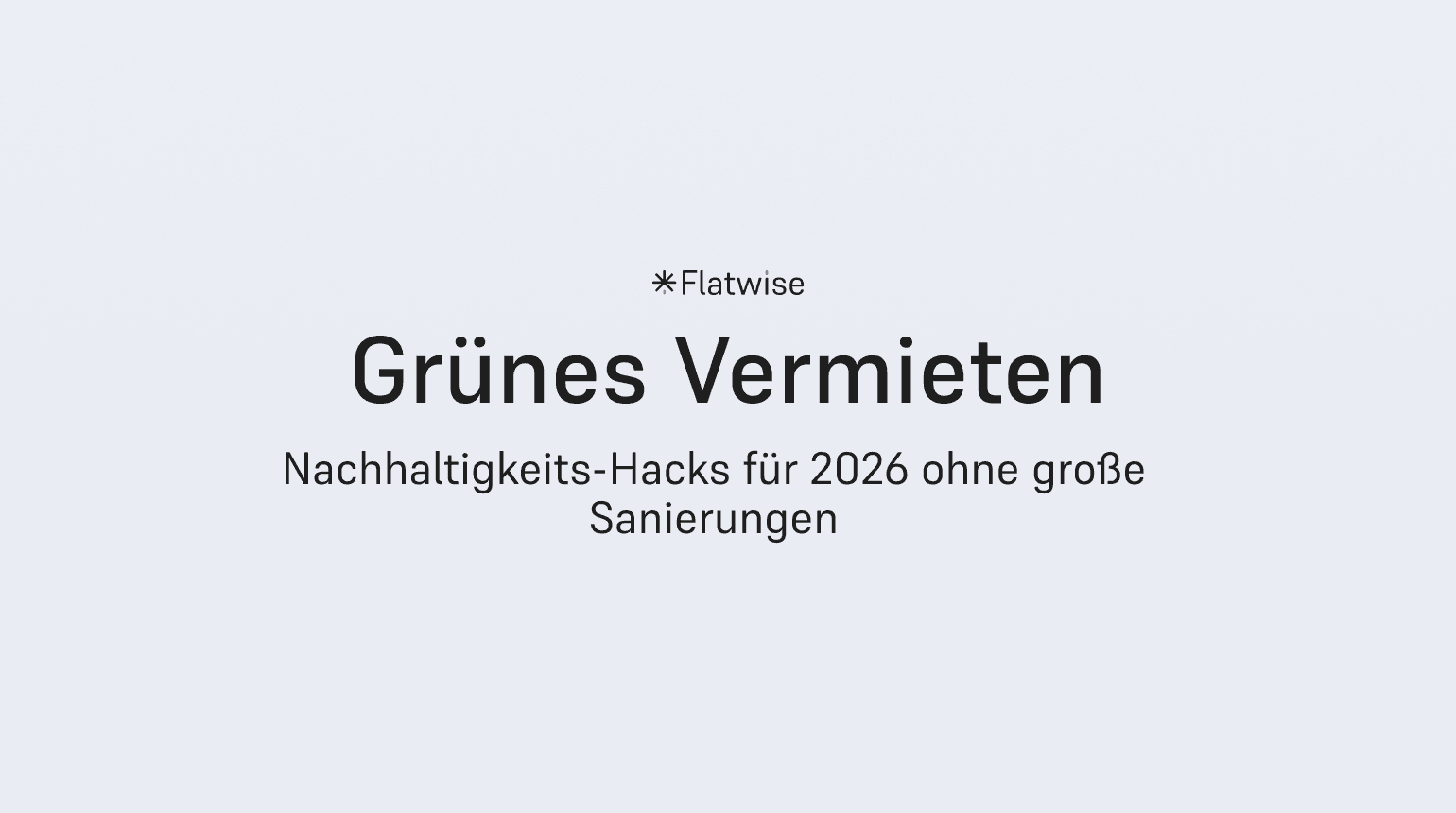 Das Titelbild zeigt den Titel "Grünes Vermieten", den Untertitel "Nachhaltigkeits-Hacks für 2026 ohne große Sanierungen", sowie das Flatwise Logo.