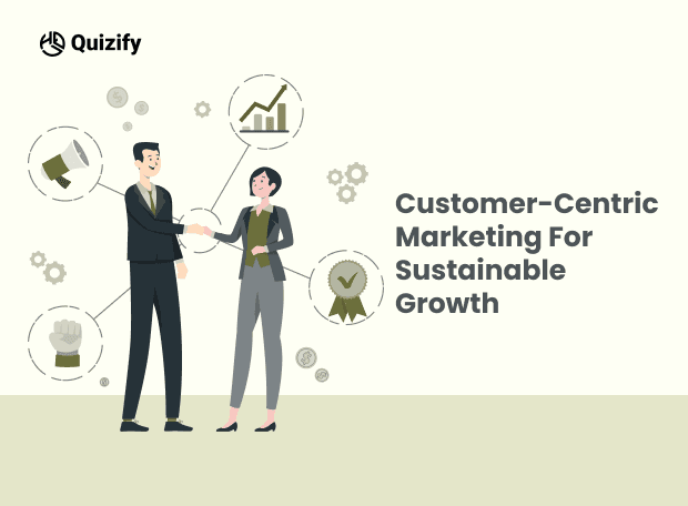 Mastering Customer-Centric Marketing: Proven Strategies for Unstoppable Growth and Success | Quizify 