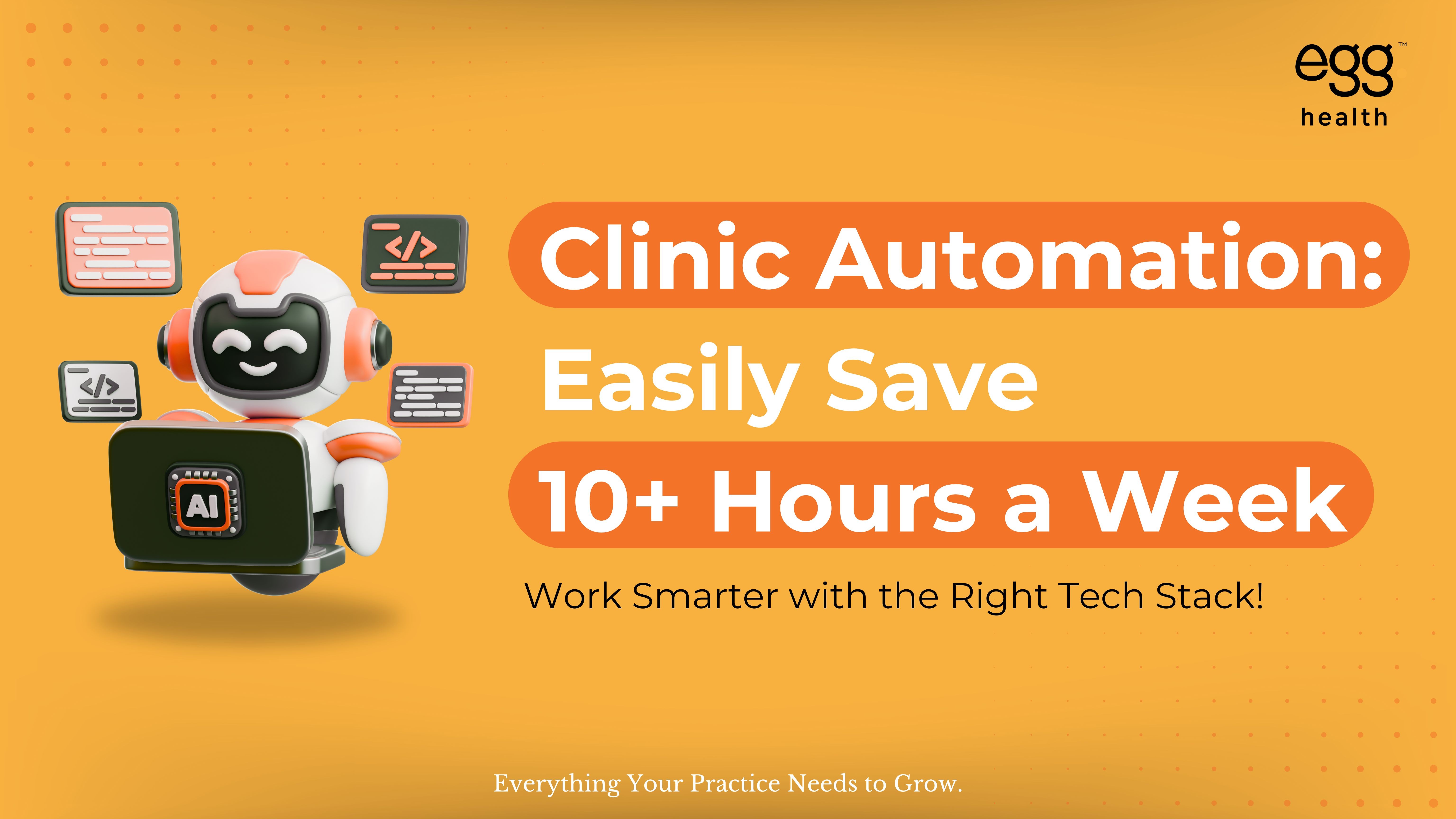 Clinic automation banner promoting time-saving solutions for healthcare professionals with headline ‘Clinic Automation: Easily Save 10+ Hours a Week’ and subtext ‘Work Smarter with the Right Tech Stack.’ Highlights efficiency through automation tools for better workflow management. Features a 3D smiling AI robot with laptop and coding screens symbolizing intelligent technology integration.