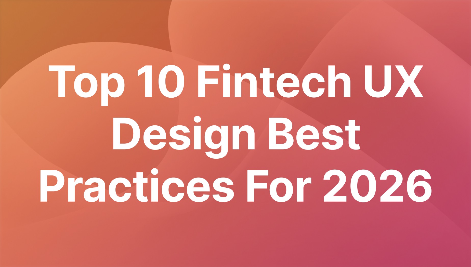 10 fintech UX best practices for 2026: trust, fees, access, AI.