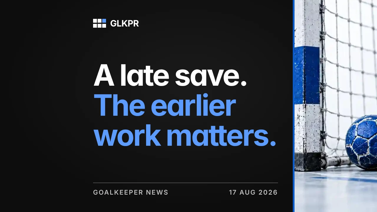A late save. The earlier work matters. GLKPR goalkeeper news, 17 Aug 2026