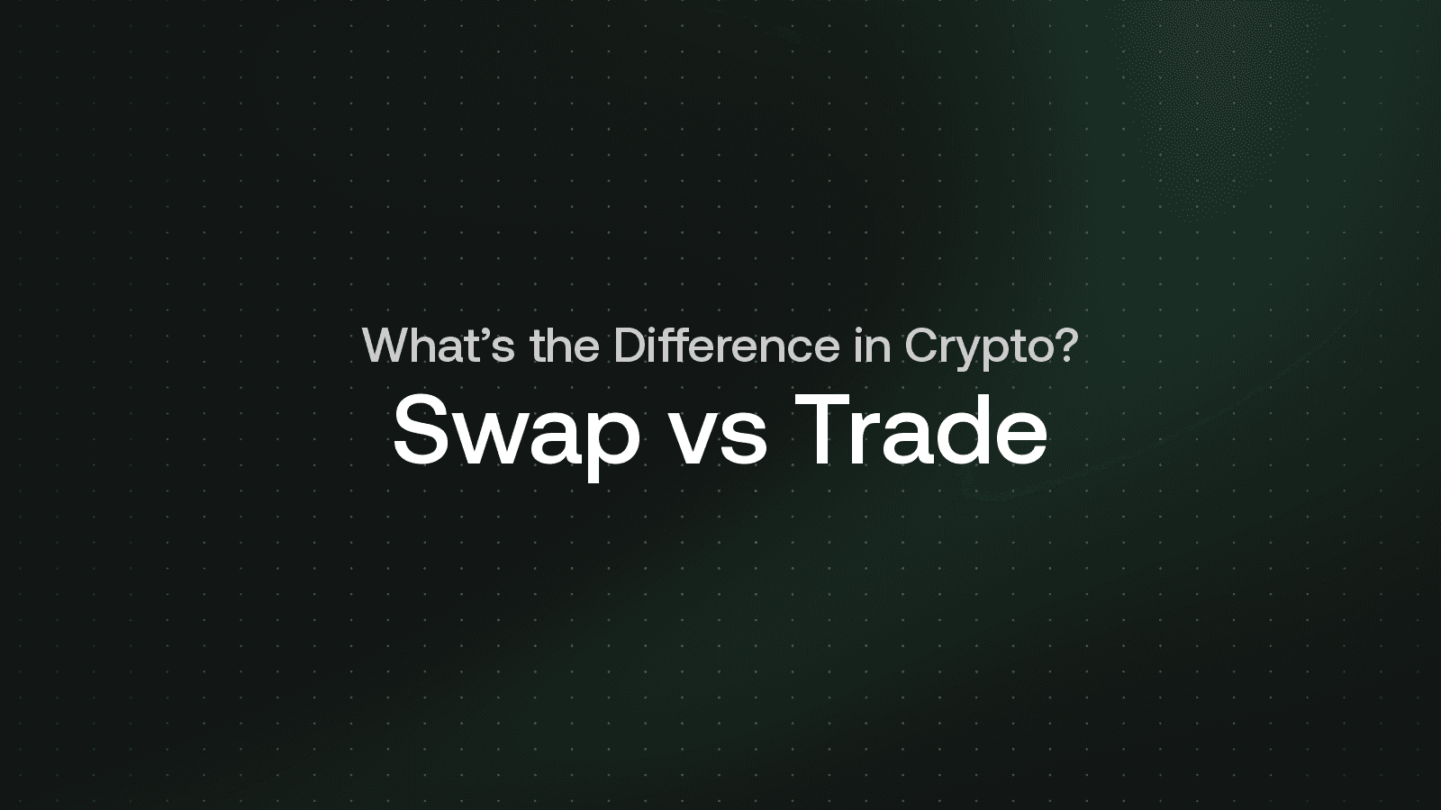 Swap vs Trade: What's the Difference in Crypto?