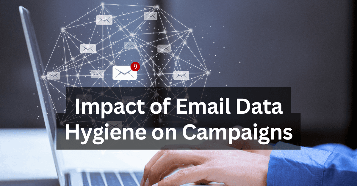 The Hidden Impact of Email Data Hygiene on Campaigns&nbsp;