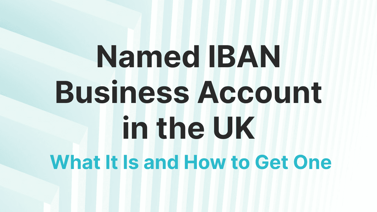 Named IBAN Account for Business in the UK: What It Is and How to Get One
