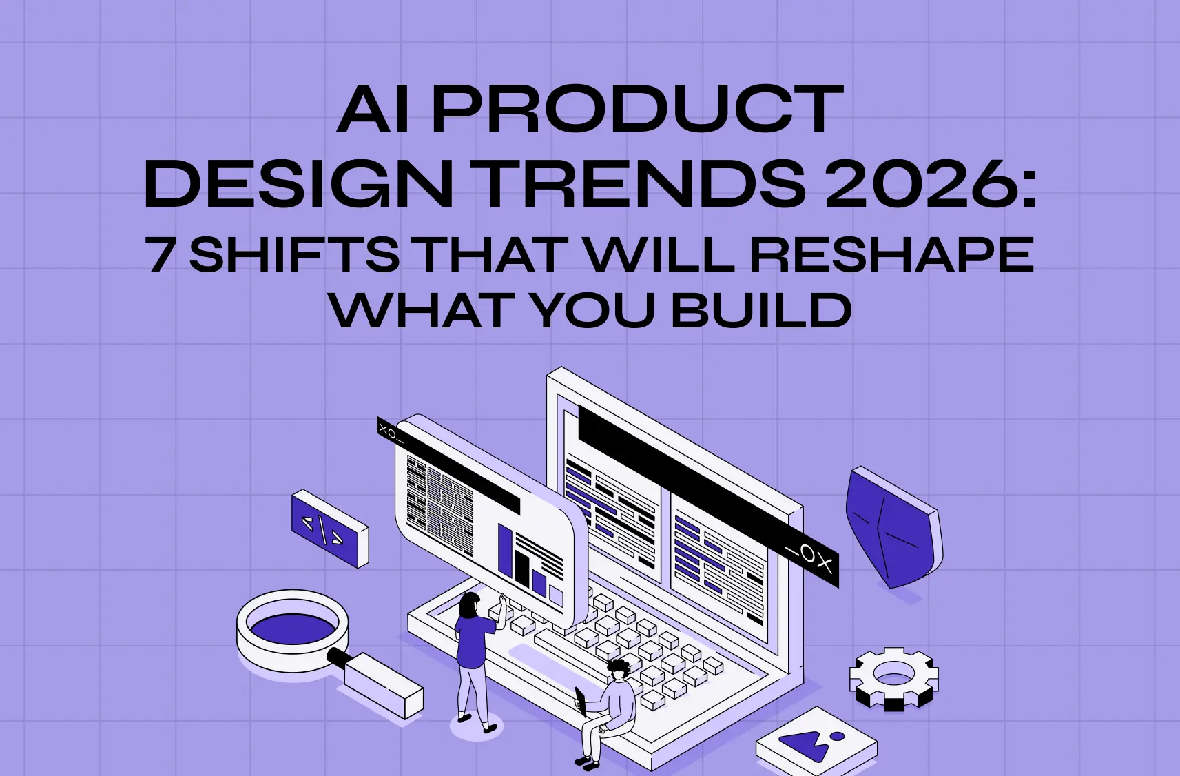 AI Product Design Trends 2026: 7 Shifts That Will Reshape What You Build