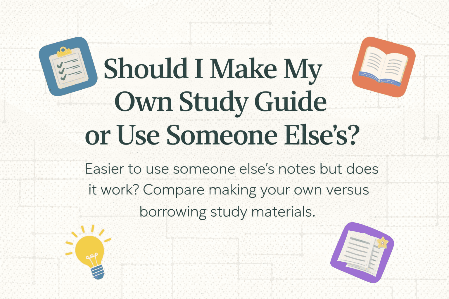 Should I Make My Own Study Guide or Use Someone Else’s? Minimal poster with clipboard, open book, and lightbulb icons.