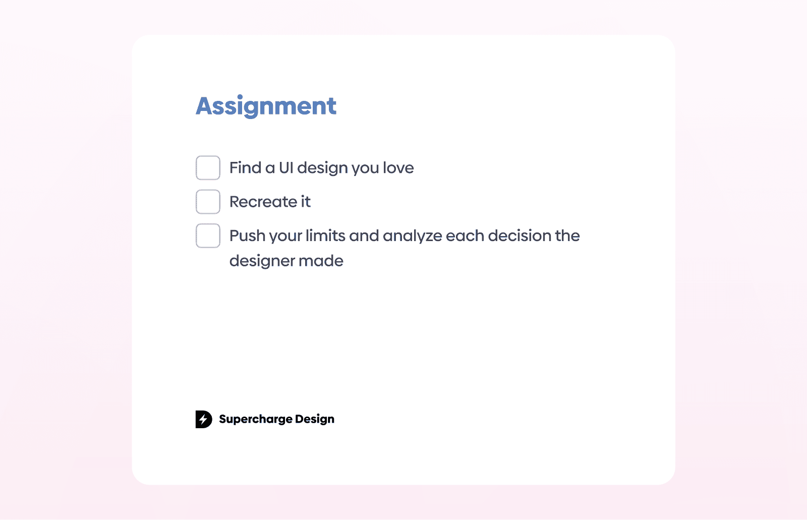 Graphic titled “Assignment” with a checklist encouraging learners to find a UI design they admire, recreate it, and analyze the designer’s decisions while pushing their own skills. Supercharge Design branding appears at the bottom.