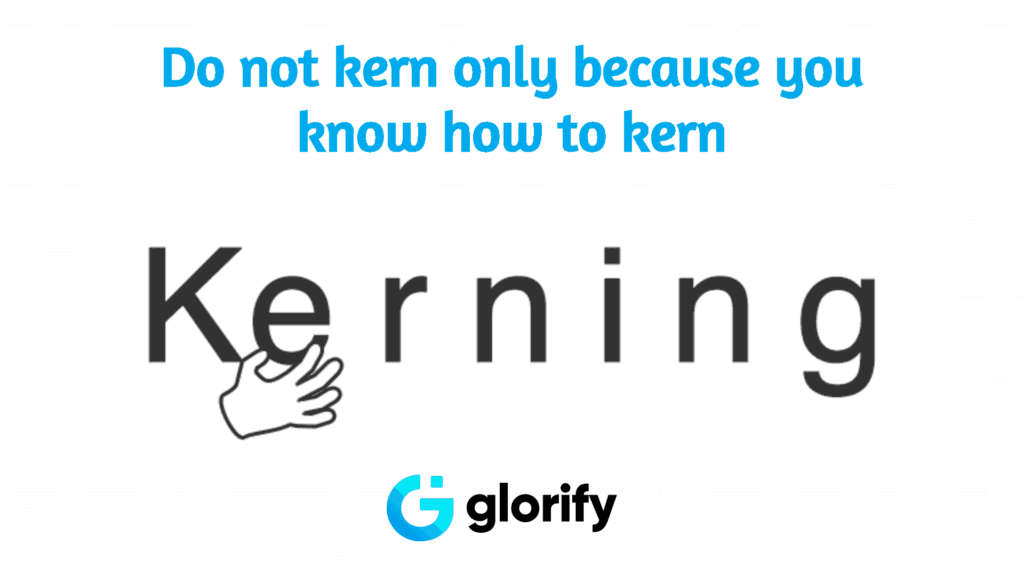 Do not kern only because you know how to kern
