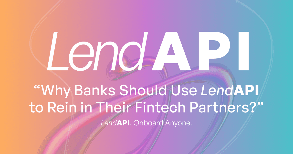 Why Banks Should Use LendAPI to Rein in Their Fintech Partners