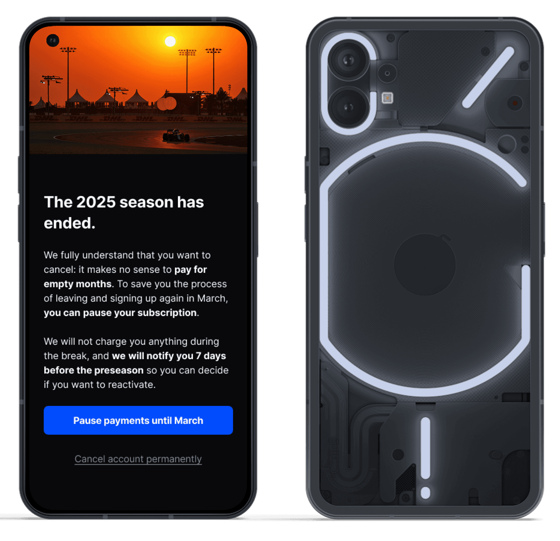 A mobile UI design mockup for a sports subscription service shown on a Nothing Phone. The screen displays a subscription pause flow with the headline 'The 2025 season has ended,' offering the user the option to pause payments until March instead of canceling. The design features a dark mode theme, a prominent blue action button, and a sunset racing circuit header image.