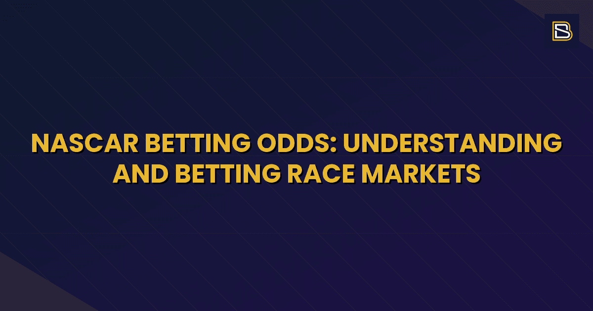 BetSmart article hero image for NASCAR Betting Odds: Understanding and Betting Race Markets