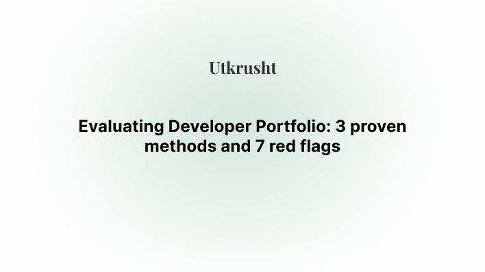 Evaluating Developer Portfolio: 3 proven methods and 7 red flags