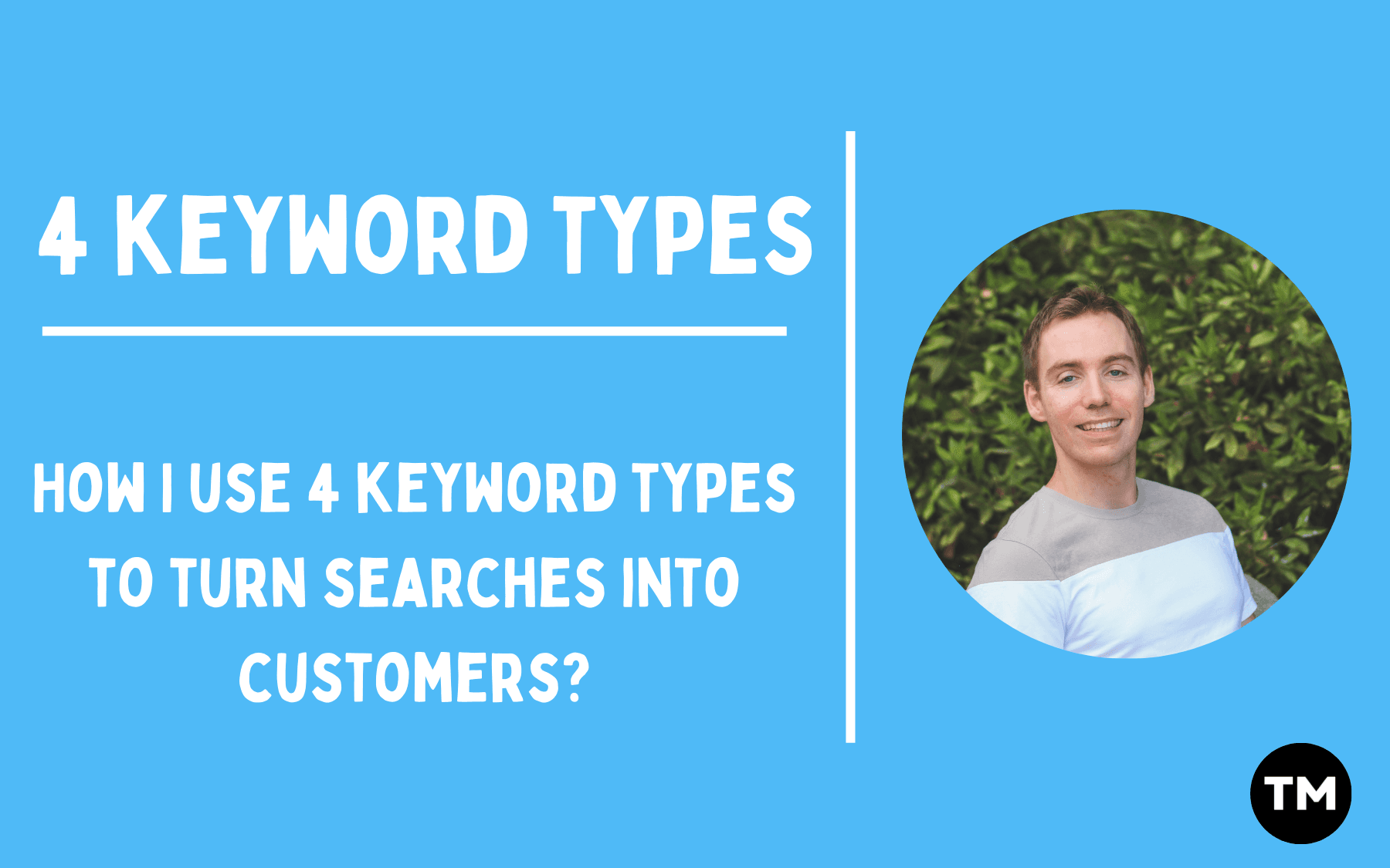 Cover image for a Paid Media Blog post explaining how to use four Google Ads keyword types to convert search intent into customers