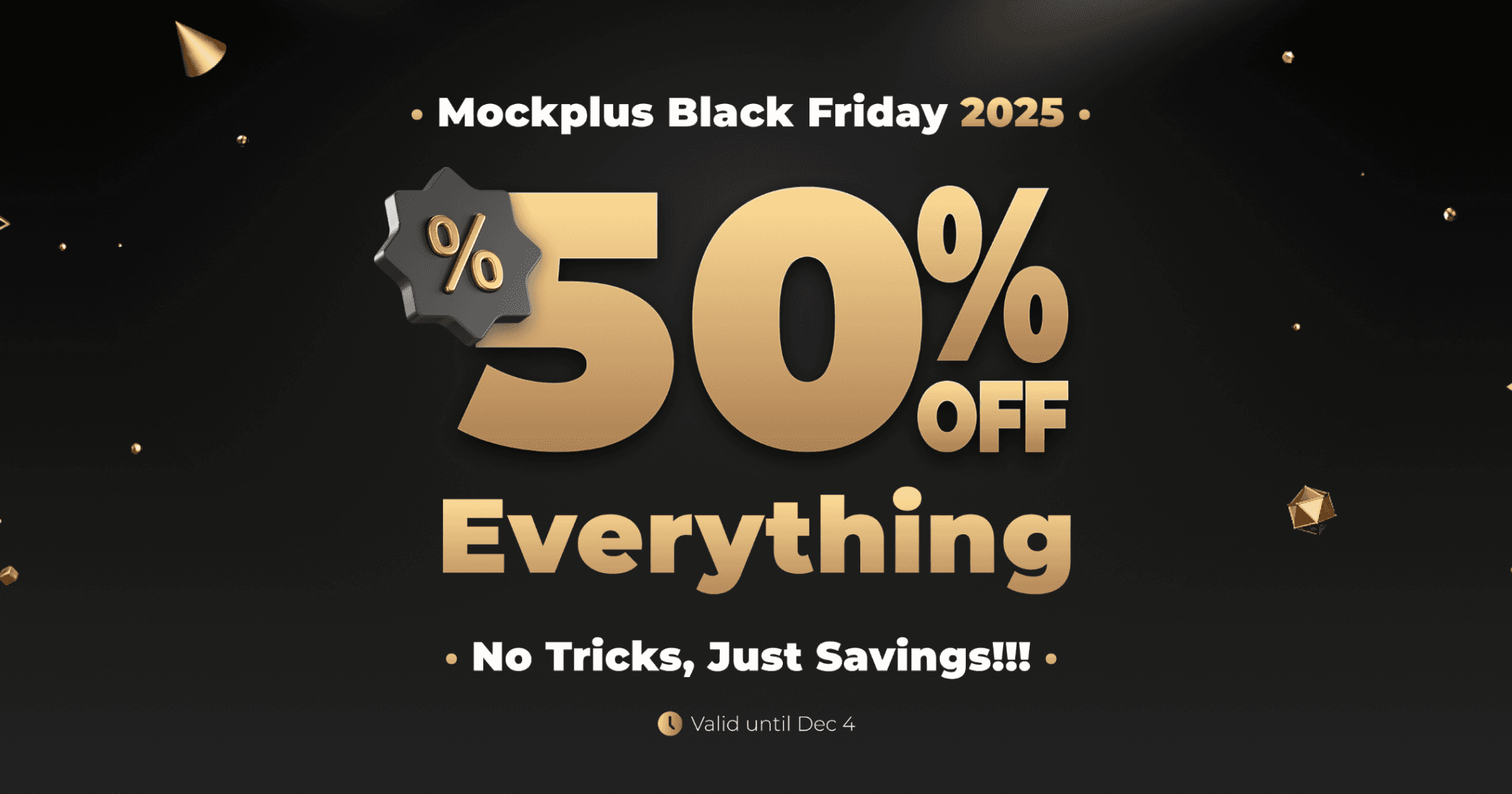 Mockplus Black Friday 2025 sale banner featuring bold gold 3D text reading “50% OFF Everything.” The tagline below says “No Tricks, Just Savings!!!” and the offer is valid until Dec 4, displayed on a dark background with gold geometric accents.