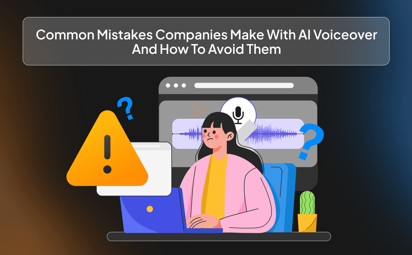 Common mistakes companies make with AI voiceover and how to avoid them
