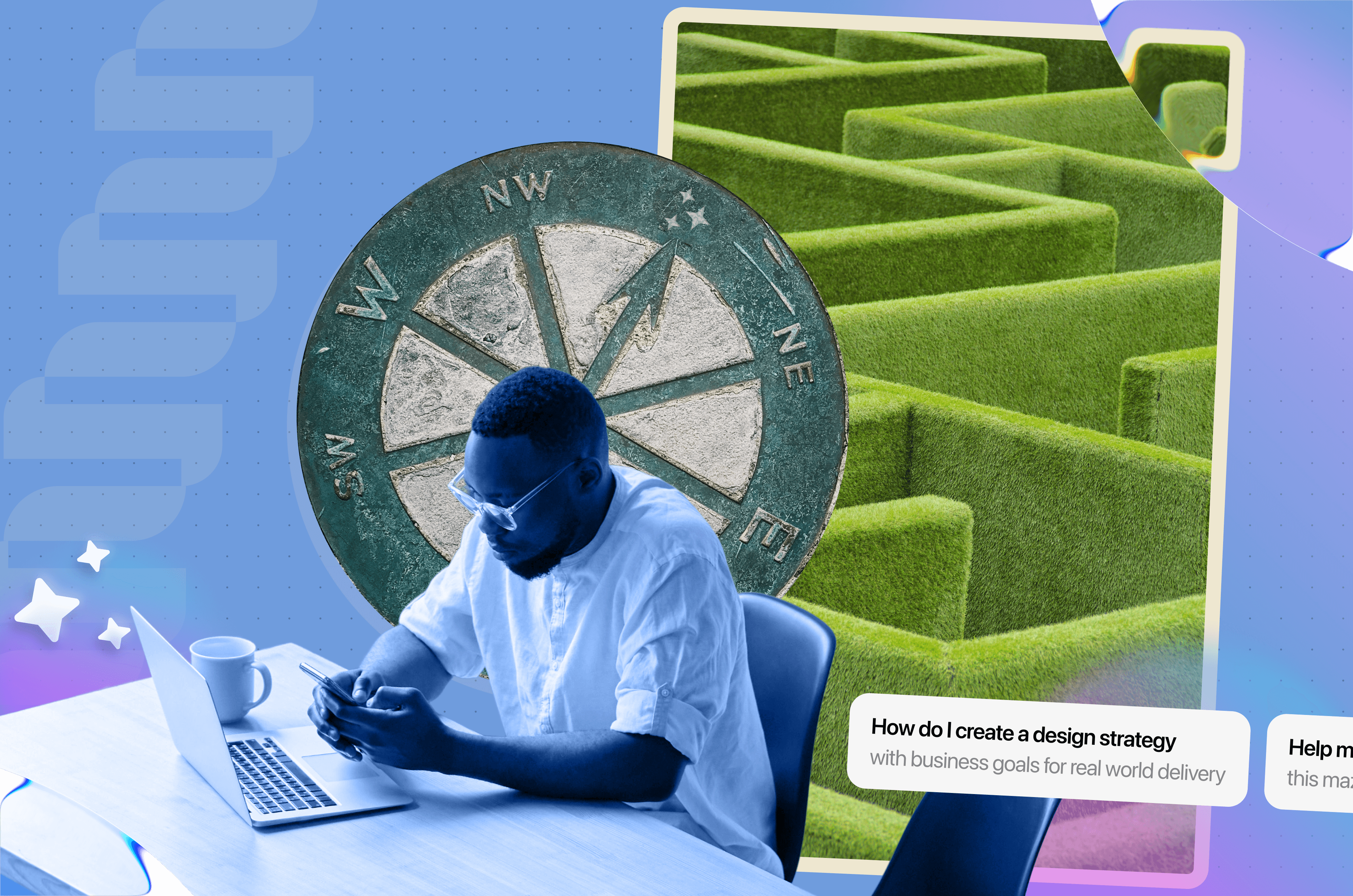 A digital collage on a blue background featuring a Black man sitting at a desk with a laptop, looking down at his phone. Behind him is a large graphic of an antique compass. To the right, an image of a green hedge maze is framed, with a text bubble overlay that reads, "How do I create a design strategy with business goals for real world delivery.