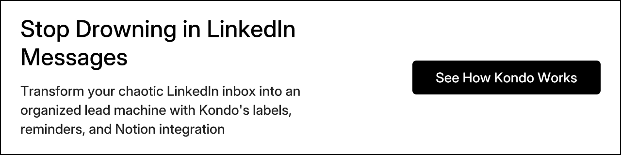Stop Drowning in LinkedIn Messages: Transform your chaotic LinkedIn inbox into an organized lead machine with Kondo's labels, reminders, and Notion integration