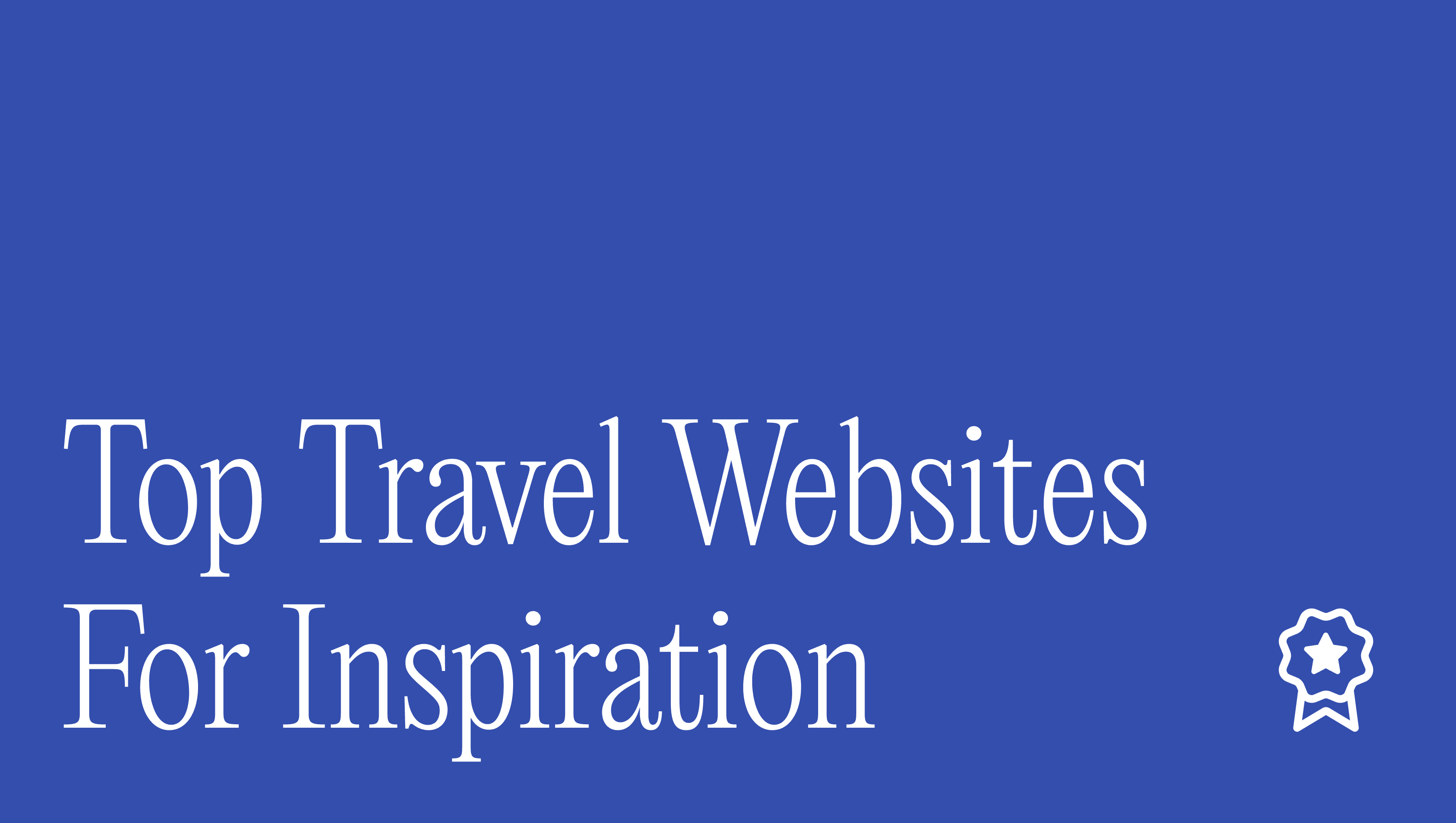 Top 13 Luxury Travel Websites That Inspire Great Design