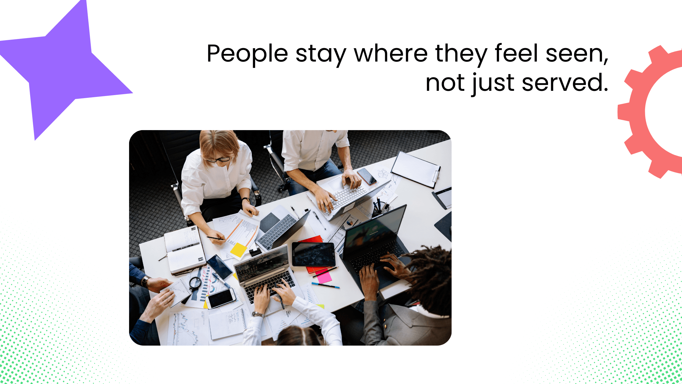 Team collaborating over laptops and documents on shared table, with headline about feeling seen.