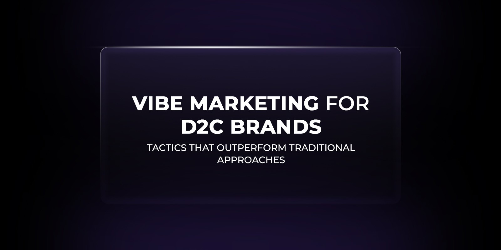 Vibe Marketing for D2C Brands