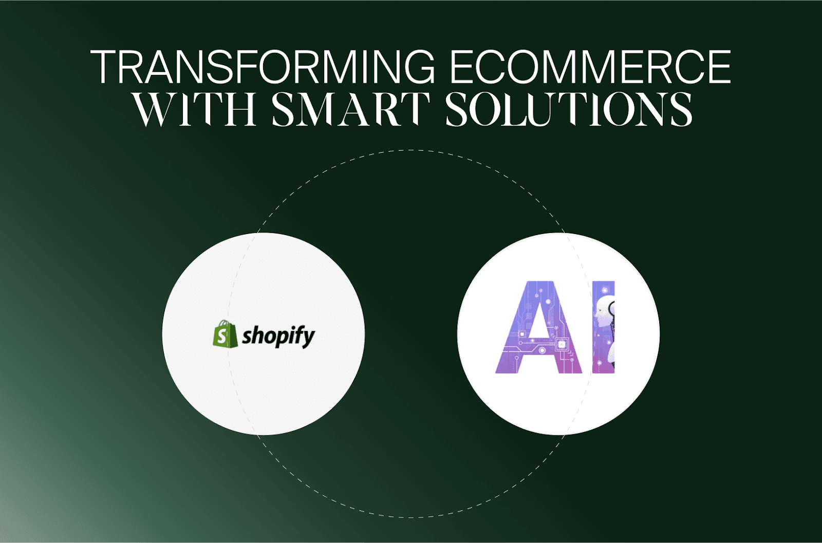 Shopify-Logo und KI-Symbol unter der Überschrift Transforming ecommerce with smart solutions