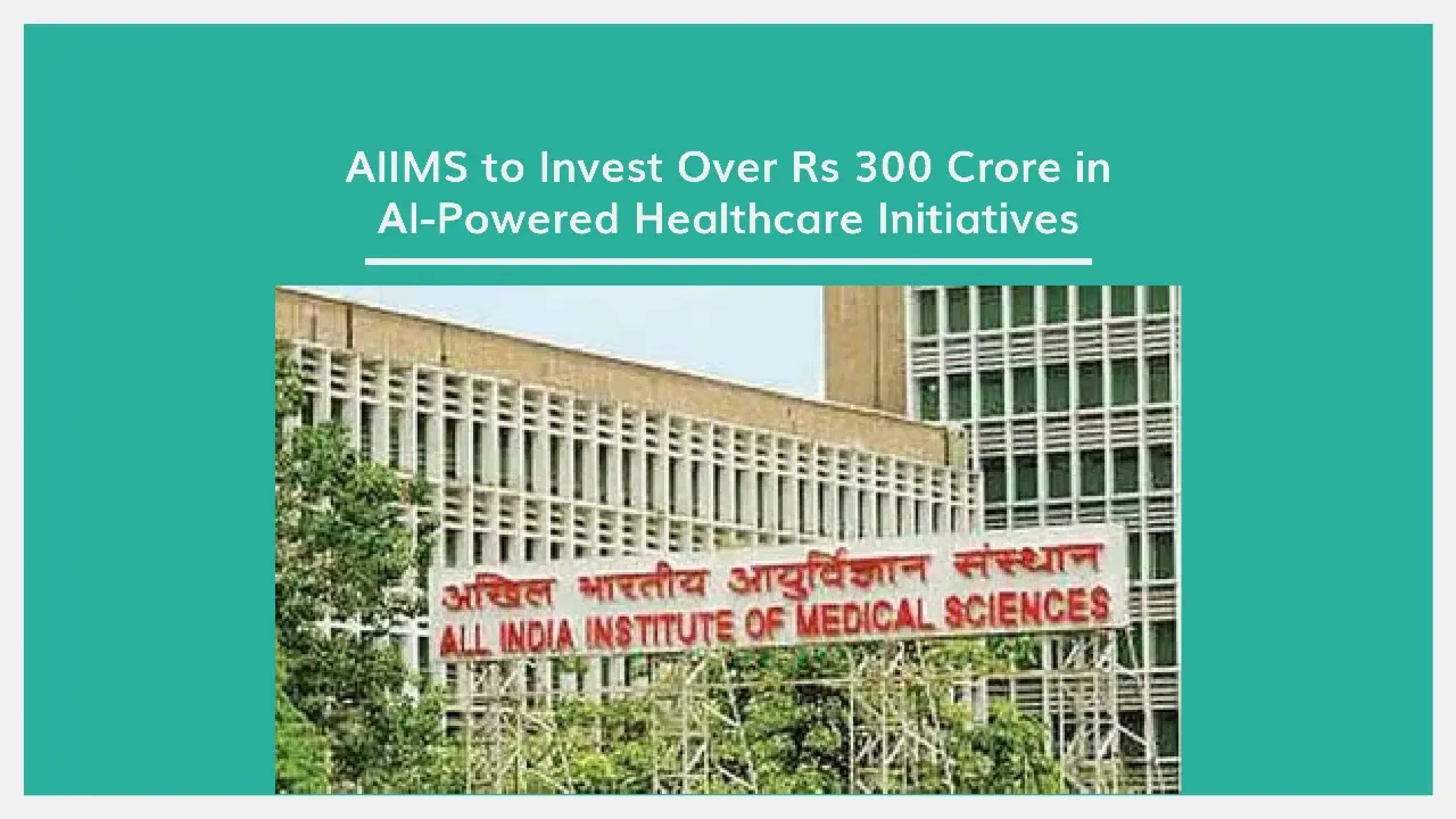 AIIMS Delhi to invest Rs 300 crore in AI-powered healthcare initiatives