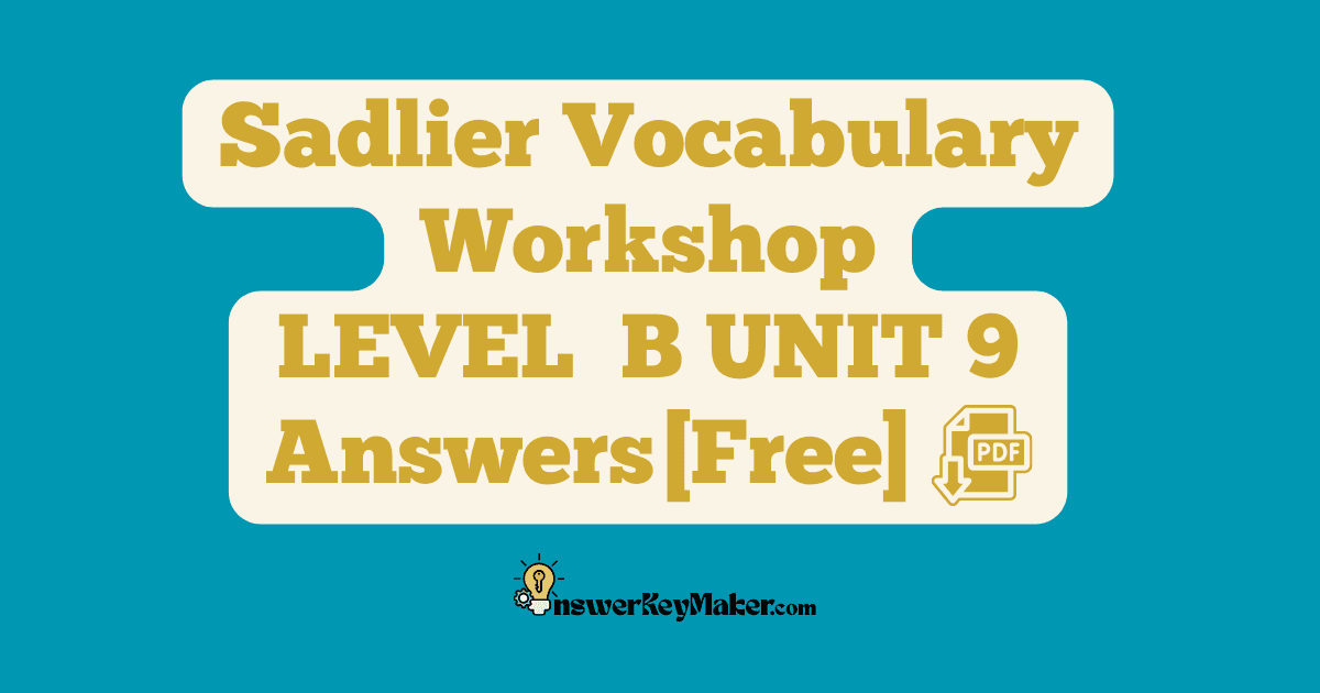 Download free Sadlier Vocabulary Workshop LEVEL B UNIT 9 PDF with answer key