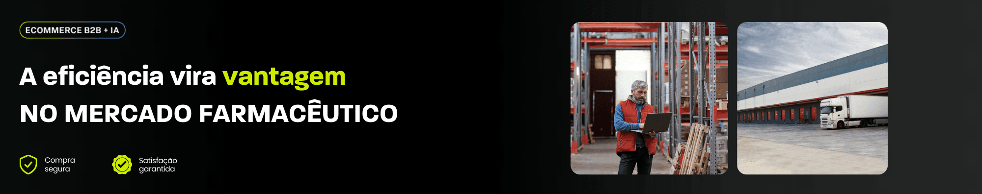 Banner sobre eficiência no mercado farmacêutico, com destaque para automação no B2B. À direita, um profissional analisa informações em um laptop dentro de um centro de distribuição e, ao lado, a área externa de um grande armazém com caminhão parado para carga e descarga, representando logística e operação moderna no setor.