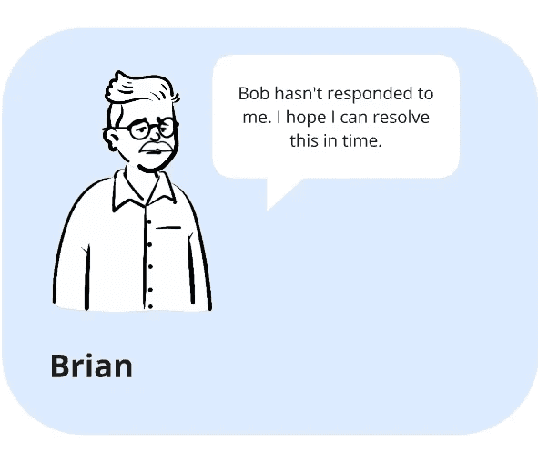 Brian the data reporter says "Bob hasn't responded to me. I hope I can resolve this in time".