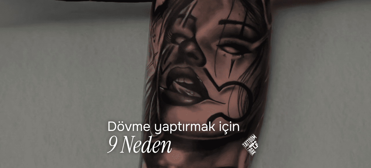 Dövme Yaptırmanız İçin 9 Neden tattoompark bursa blog fotoğrafı