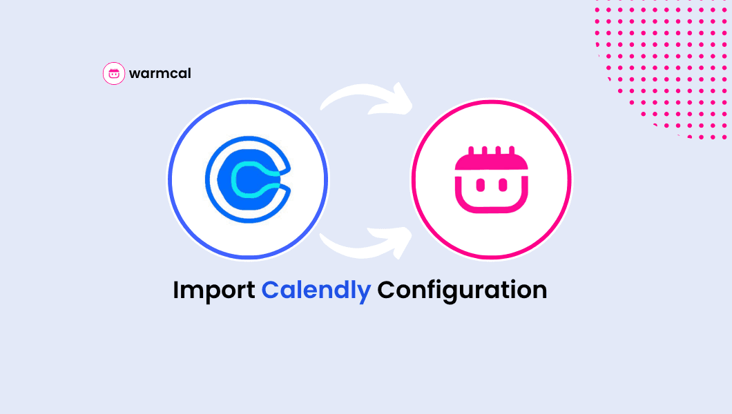 Calendly logo with arrow pointing to Warmcal logo, showing event import configuration setup.