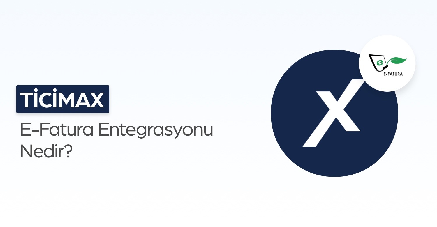 Ticimax e-Fatura Entegrasyonu Nedir?