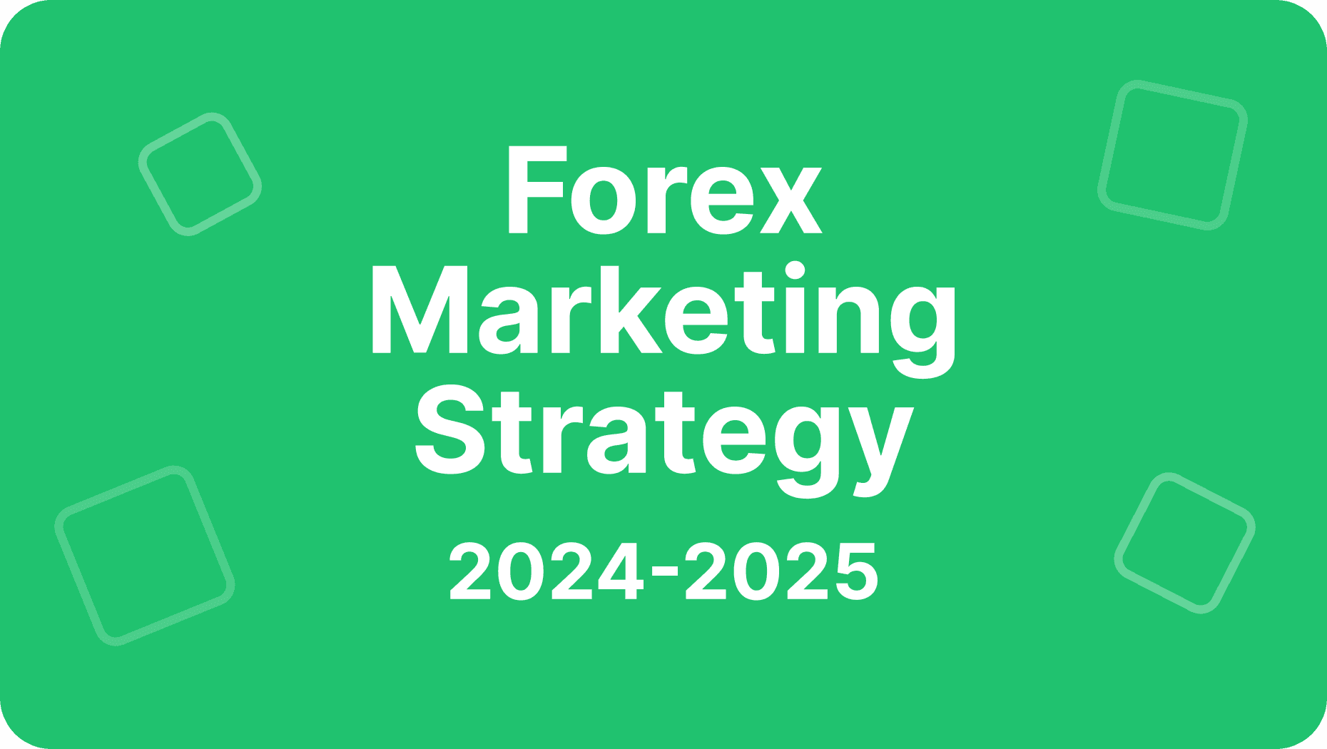 Forex Marketing Strategy for 2024-2025