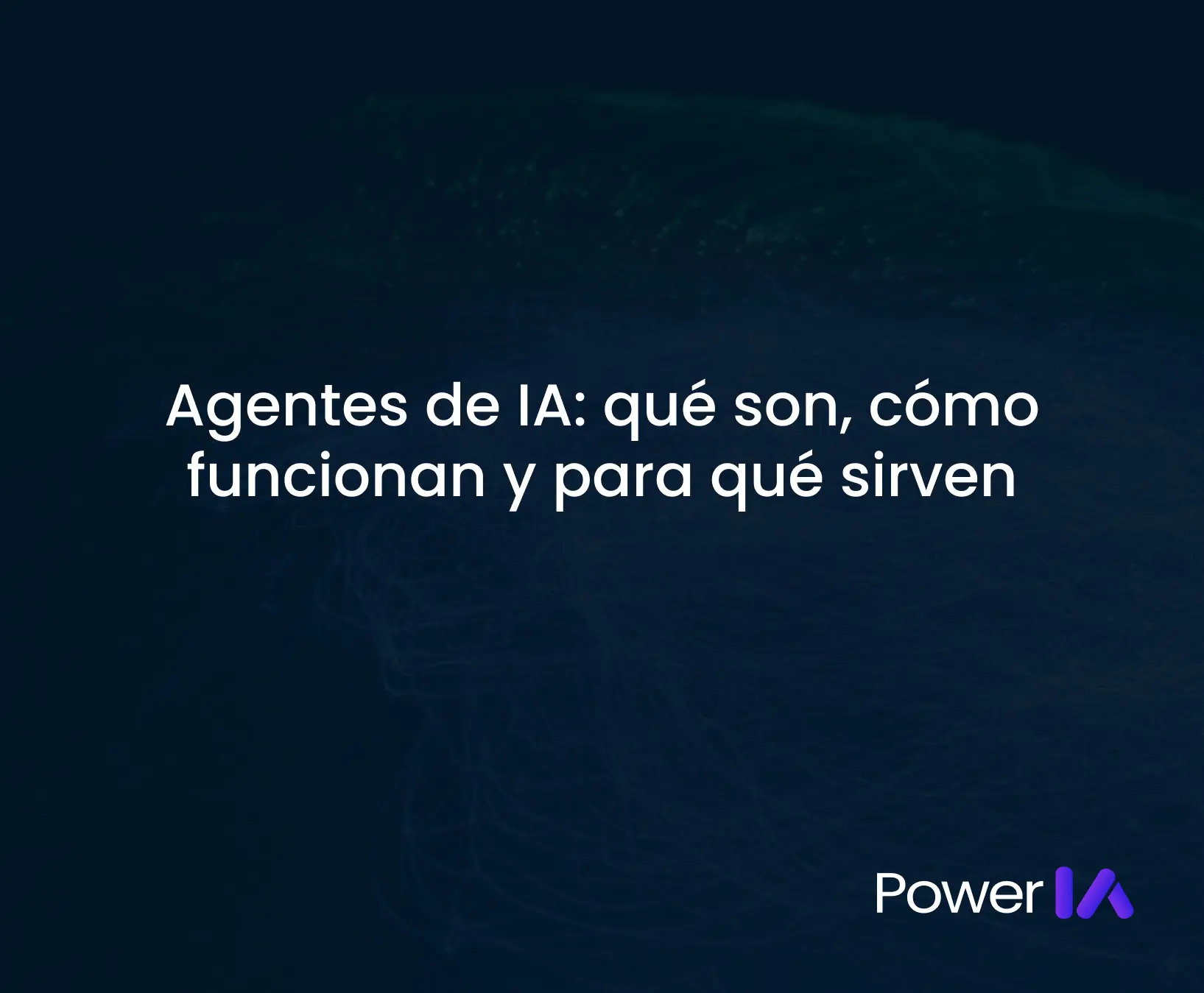 Agentes de IA: qué son, cómo funcionan y para qué sirven