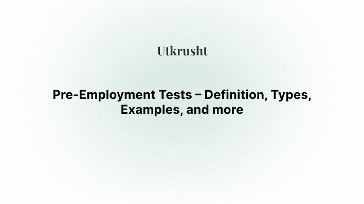 Pre-Employment Tests – Definition, Types, Examples, and more