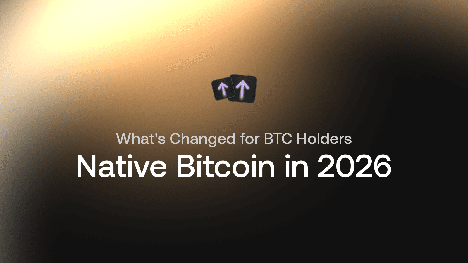 Native Bitcoin in 2026: What's Changed for BTC Holders