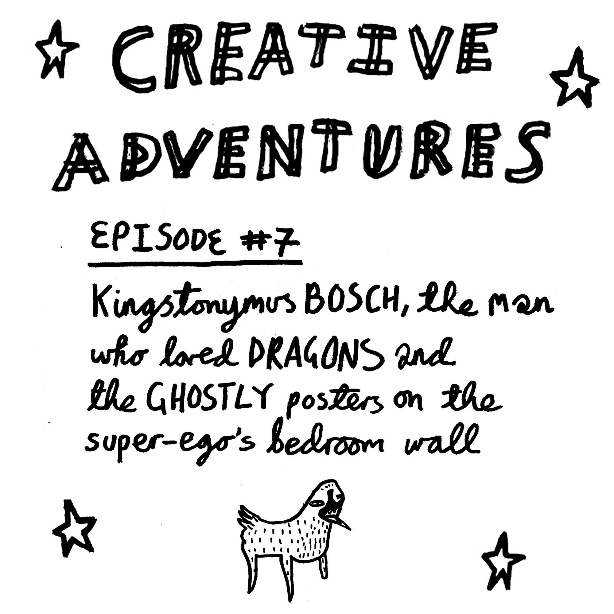 Creative Adventures - Episode 7: Kingstonymus Bosch, the man who loved dragons, super ego (episode cover)