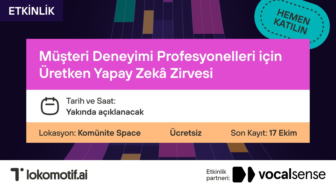 Müşteri Deneyimi Profesyonelleri için Üretken Yapay Zekâ Zirvesi Lokomotif AI