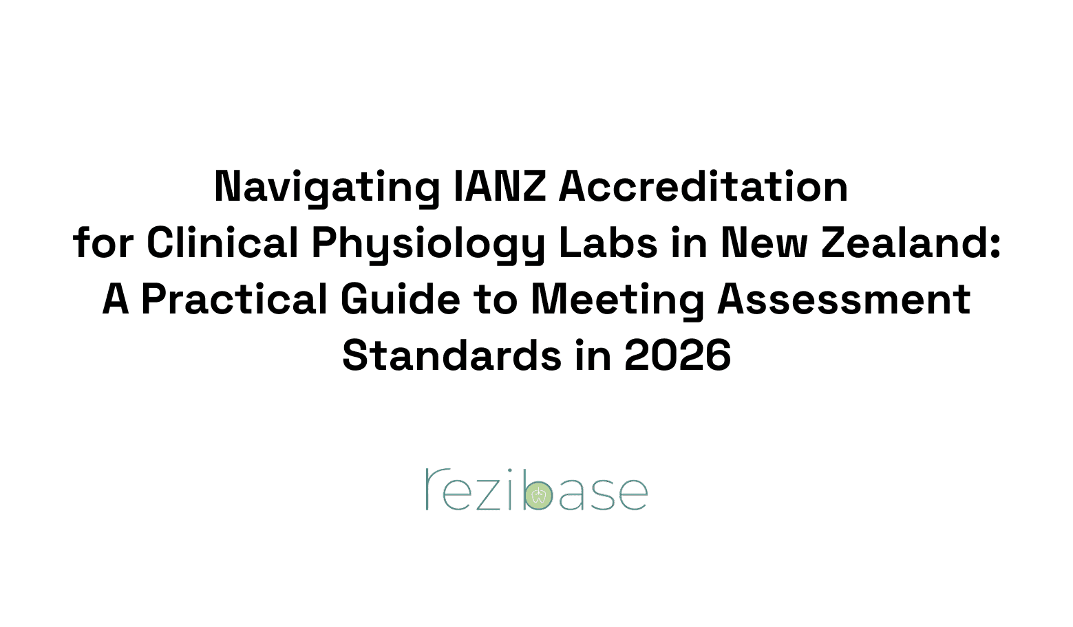 Navigating IANZ Accreditation for Clinical Physiology Labs in New Zealand: A Practical Guide to Meeting Assessment Standards in 2026
