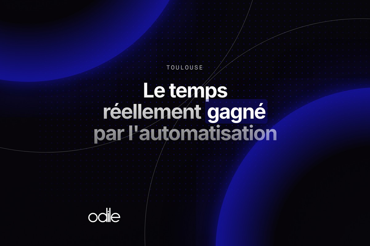 Le temps réellement gagné par l'automatisation — Odile AI, Toulouse