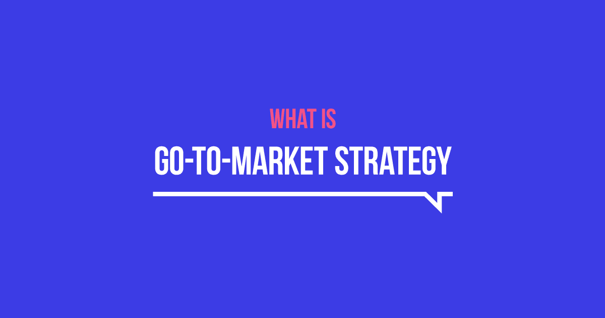 What Is a Go-to-Market Strategy for B2B tech?