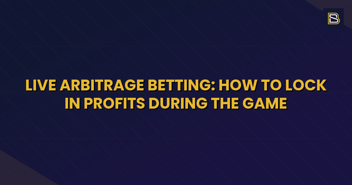 BetSmart article hero image for Live Arbitrage Betting: How to Lock In Profits During the Game