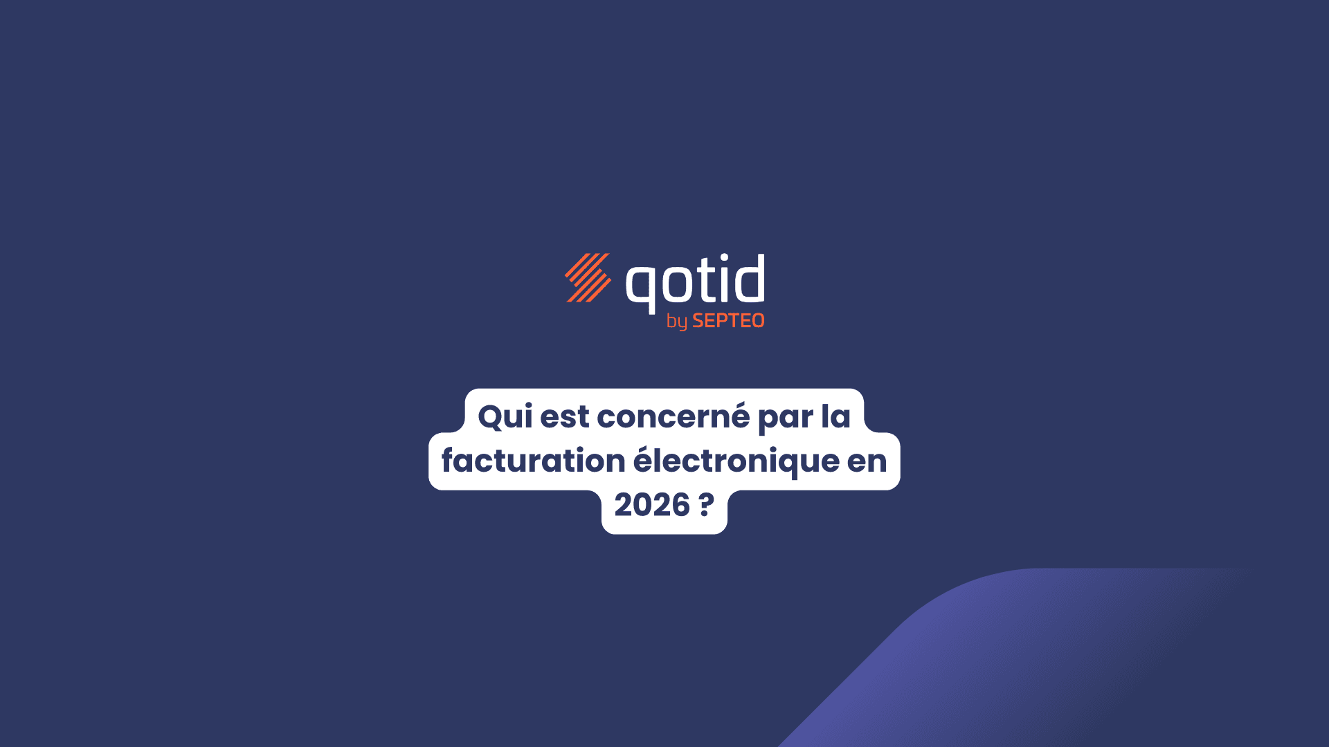 Visuel de la marque Qotid avec le titre : "Qui est concerné par la facturation électronique en 2026"